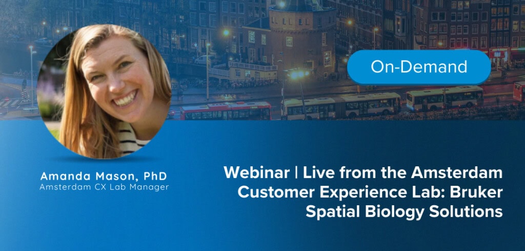 Webinar announcement- Live from the Amsterdam Customer Experience Lab: Bruker Spatial Biology Solutions.